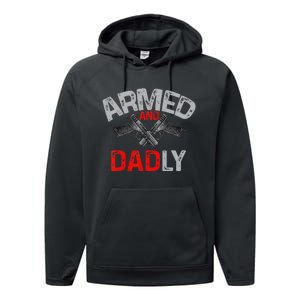 Armed And Dadly Funny Deadly Father Gift For Fathers Day Performance Fleece Hoodie