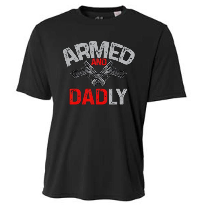 Armed And Dadly Funny Deadly Father Gift For Fathers Day Cooling Performance Crew T-Shirt