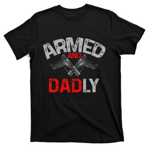 Armed And Dadly Funny Deadly Father Gift For Fathers Day T-Shirt