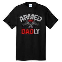 Armed And Dadly Funny Deadly Father Gift For Fathers Day Tall T-Shirt