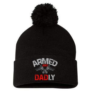 Armed And Dadly Funny Deadly Father Gift For Fathers Day Pom Pom 12in Knit Beanie