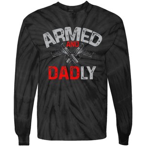 Armed And Dadly Funny Deadly Father Gift For Fathers Day Tie-Dye Long Sleeve Shirt