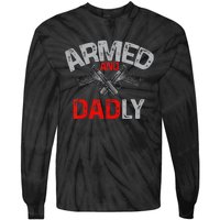 Armed And Dadly Funny Deadly Father Gift For Fathers Day Tie-Dye Long Sleeve Shirt