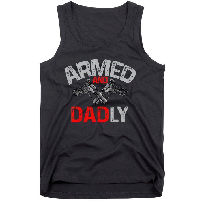 Armed And Dadly Funny Deadly Father Gift For Fathers Day Tank Top