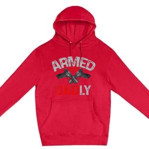 Armed And Dadly Funny Deadly Father Gift For Fathers Day Premium Pullover Hoodie