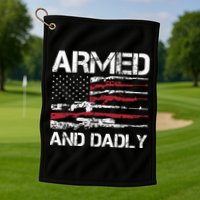 Armed And Dadly Funny Deadly Father For Fathers Day USA Flag Golf Towel