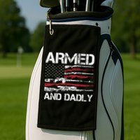 Armed And Dadly Funny Deadly Father For Fathers Day USA Flag Golf Towel