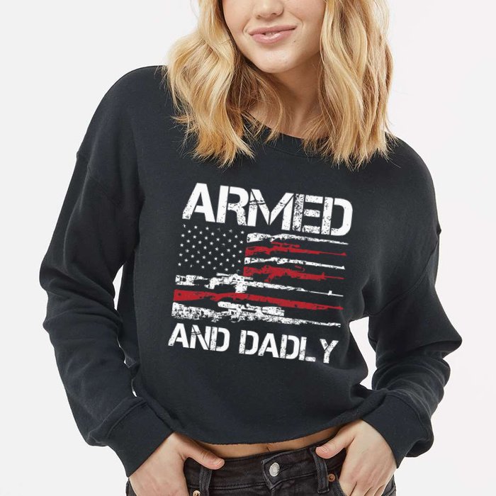 Armed And Dadly Funny Deadly Father For Fathers Day USA Flag Cropped Pullover Crew