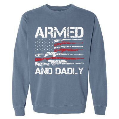 Armed And Dadly Funny Deadly Father For Fathers Day USA Flag Garment-Dyed Sweatshirt