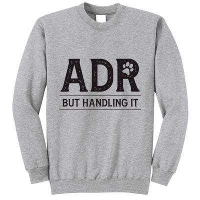 Adr AinT Doin Right But Handling It Funny Vet Tech Vet Dk. Tall Sweatshirt