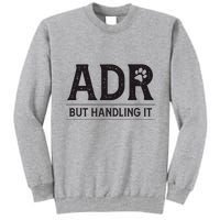 Adr AinT Doin Right But Handling It Funny Vet Tech Vet Dk. Tall Sweatshirt