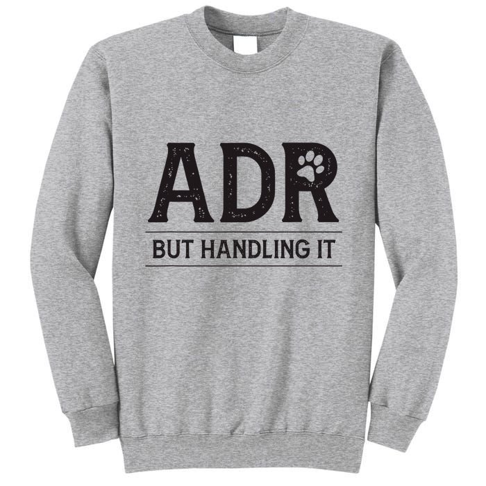 Adr AinT Doin Right But Handling It Funny Vet Tech Vet Dk. Tall Sweatshirt