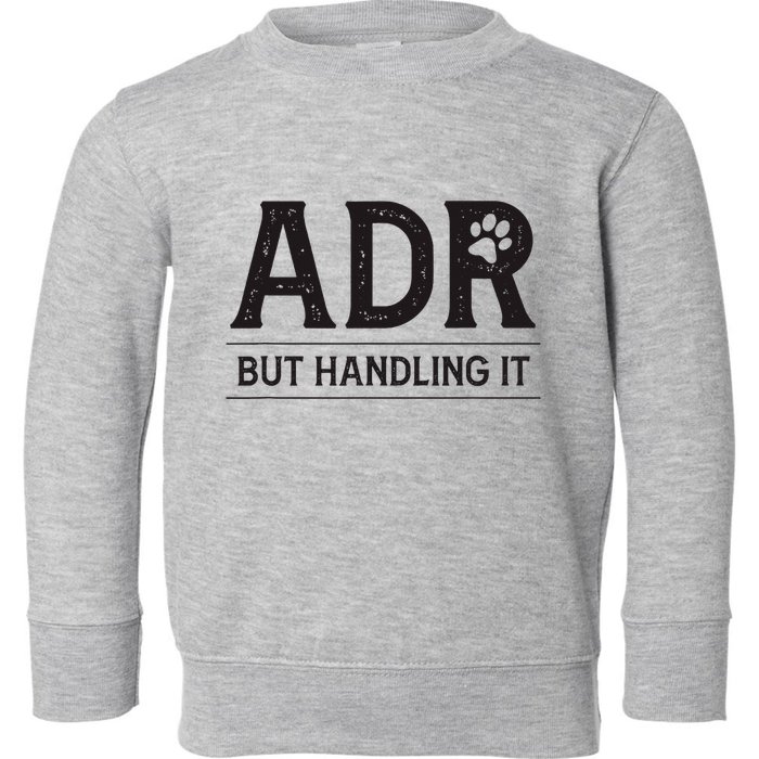 Adr AinT Doin Right But Handling It Funny Vet Tech Vet Dk. Toddler Sweatshirt