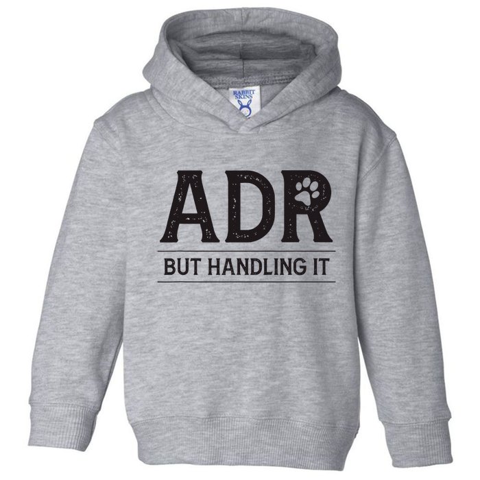 Adr AinT Doin Right But Handling It Funny Vet Tech Vet Dk. Toddler Hoodie