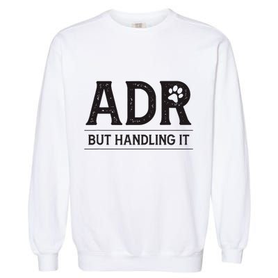 Adr AinT Doin Right But Handling It Funny Vet Tech Vet Dk. Garment-Dyed Sweatshirt