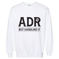 Adr AinT Doin Right But Handling It Funny Vet Tech Vet Dk. Garment-Dyed Sweatshirt