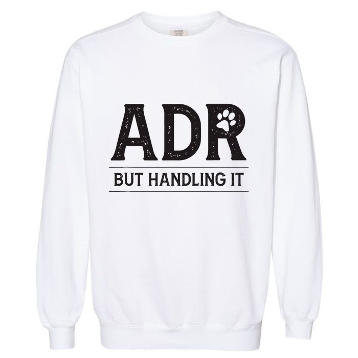 Adr AinT Doin Right But Handling It Funny Vet Tech Vet Dk. Garment-Dyed Sweatshirt
