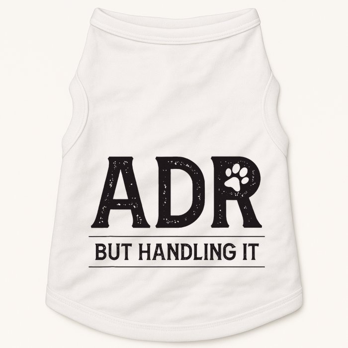 Adr AinT Doin Right But Handling It Funny Vet Tech Vet Dk. Doggie Tank