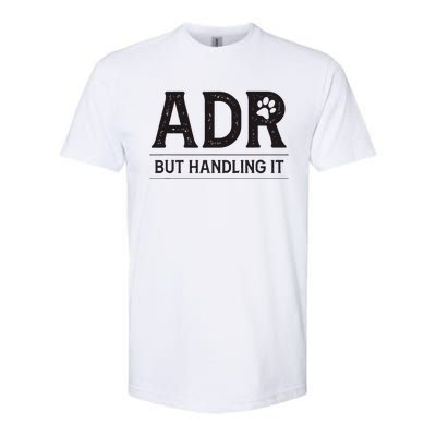 Adr AinT Doin Right But Handling It Funny Vet Tech Vet Dk. Softstyle® CVC T-Shirt