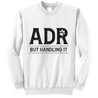 Adr AinT Doin Right But Handling It Funny Vet Tech Vet Dk. Sweatshirt