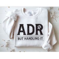 Adr AinT Doin Right But Handling It Funny Vet Tech Vet Dk. Sweatshirt