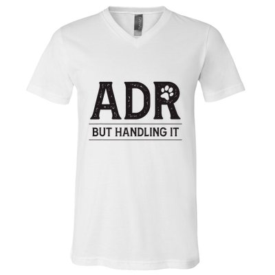 Adr AinT Doin Right But Handling It Funny Vet Tech Vet Dk. V-Neck T-Shirt