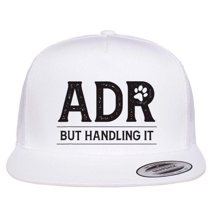Adr AinT Doin Right But Handling It Funny Vet Tech Vet Dk. Flatbill Hat