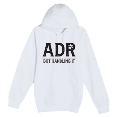 Adr AinT Doin Right But Handling It Funny Vet Tech Vet Dk. Premium Pullover Hoodie