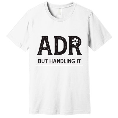 Adr AinT Doin Right But Handling It Funny Vet Tech Vet Dk. Premium T-Shirt