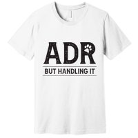 Adr AinT Doin Right But Handling It Funny Vet Tech Vet Dk. Premium T-Shirt