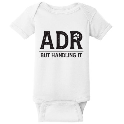 Adr AinT Doin Right But Handling It Funny Vet Tech Vet Dk. Baby Bodysuit