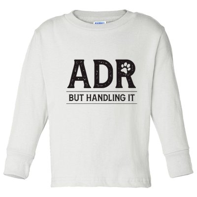 Adr AinT Doin Right But Handling It Funny Vet Tech Vet Dk. Toddler Long Sleeve Shirt