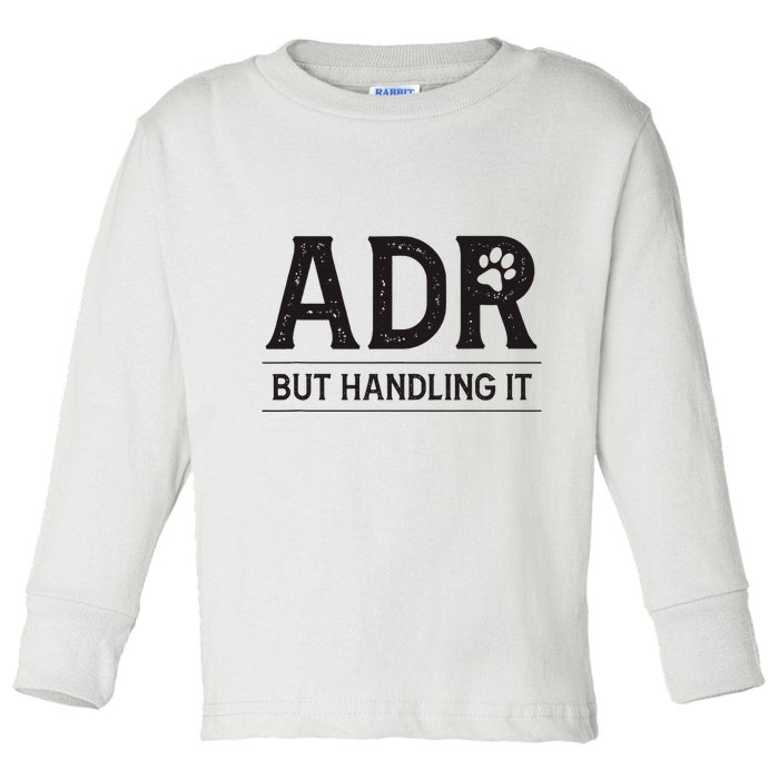 Adr AinT Doin Right But Handling It Funny Vet Tech Vet Dk. Toddler Long Sleeve Shirt