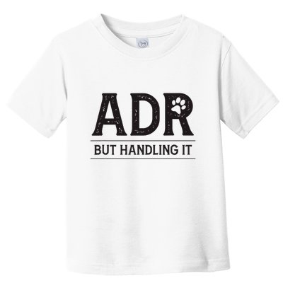 Adr AinT Doin Right But Handling It Funny Vet Tech Vet Dk. Toddler T-Shirt