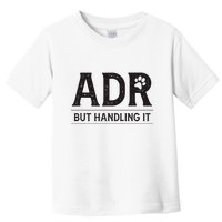 Adr AinT Doin Right But Handling It Funny Vet Tech Vet Dk. Toddler T-Shirt