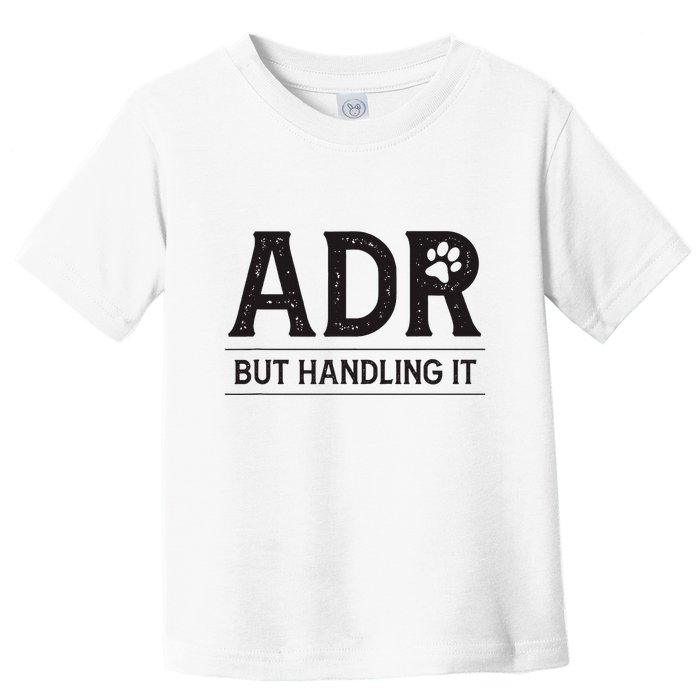Adr AinT Doin Right But Handling It Funny Vet Tech Vet Dk. Toddler T-Shirt