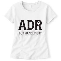 Adr AinT Doin Right But Handling It Funny Vet Tech Vet Dk. Womens T-Shirt
