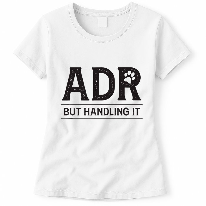 Adr AinT Doin Right But Handling It Funny Vet Tech Vet Dk. Womens T-Shirt