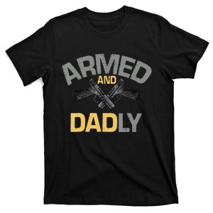 Armed And Dadly Funny Deadly Father Gifts For Fathers Day T-Shirt