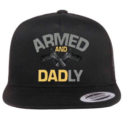 Armed And Dadly Funny Deadly Father Gifts For Fathers Day Flat Bill Trucker Hat