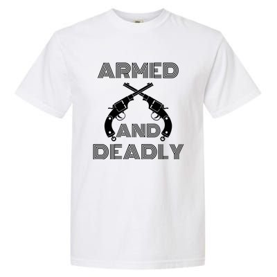 Armed And Deadly Funny Deadly Father Garment-Dyed Heavyweight T-Shirt