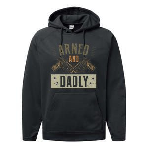 Armed And Dadly Funny Deadly Father For Father's Day Performance Fleece Hoodie