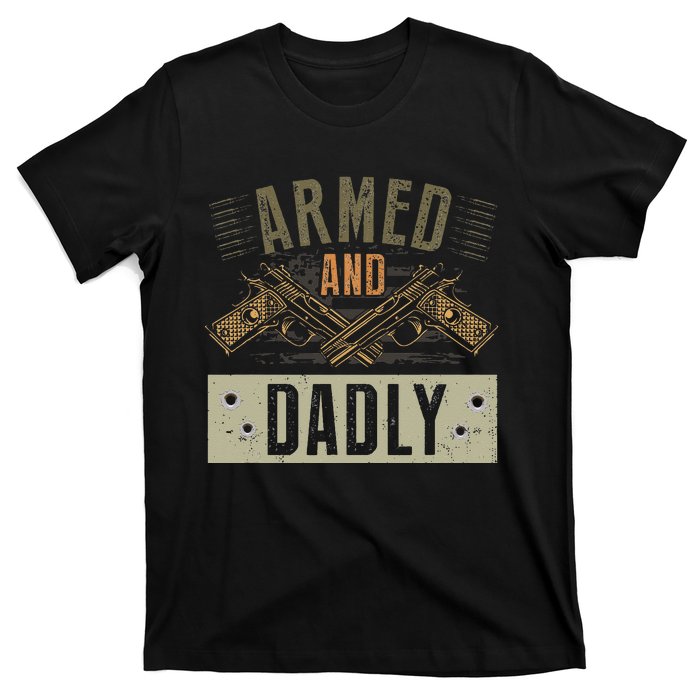 Armed And Dadly Funny Deadly Father For Father's Day T-Shirt