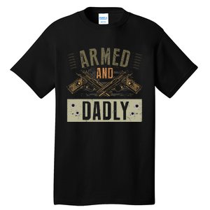 Armed And Dadly Funny Deadly Father For Father's Day Tall T-Shirt