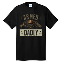 Armed And Dadly Funny Deadly Father For Father's Day Tall T-Shirt