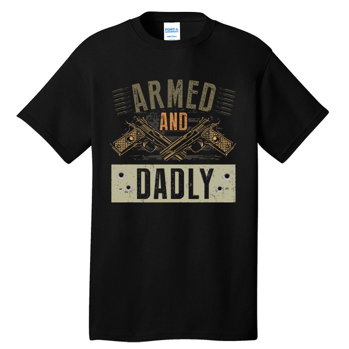 Armed And Dadly Funny Deadly Father For Father's Day Tall T-Shirt