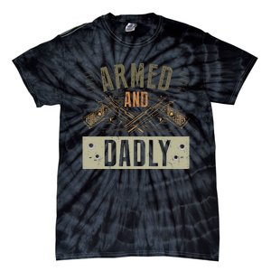 Armed And Dadly Funny Deadly Father For Father's Day Tie-Dye T-Shirt