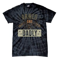 Armed And Dadly Funny Deadly Father For Father's Day Tie-Dye T-Shirt