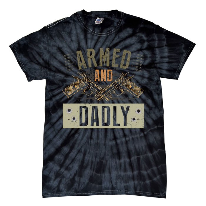 Armed And Dadly Funny Deadly Father For Father's Day Tie-Dye T-Shirt