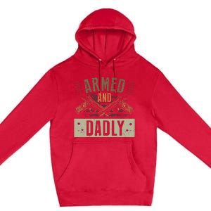 Armed And Dadly Funny Deadly Father For Father's Day Premium Pullover Hoodie